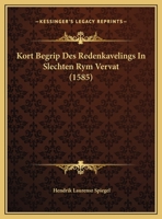 Kort Begrip Des Redenkavelings In Slechten Rym Vervat (1585) 1169422217 Book Cover