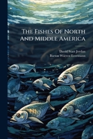 The Fishes Of North And Middle America: A Descriptive Catalog Of Fish-like Vertebrates Found In The Waters On North America, North Of The Isthmus Of Panama, Part 2 1276368585 Book Cover