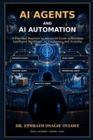 AI AGENTS AND AI AUTOMATION: A Practical Beginner-to-Advanced Guide to Building Intelligent Workflows, AI Employees, and Scalable Business Systems B0GZBHJ8FL Book Cover