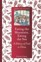 Eating the Mountain, Eating the Sea : A History of Food in China 1836392818 Book Cover