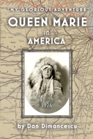 Queen Marie in America: My Glorious Adventure 1387918907 Book Cover