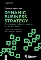 Dynamic Business Strategy: Competing in a Fast-Changing, Uncertain Context 3110755270 Book Cover
