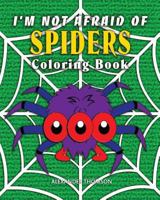 I'm Not Afraid of Spiders Coloring Book: Animal Coloring Books 1541242491 Book Cover