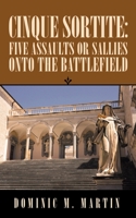 CINQUE SORTITE: FIVE ASSAULTS OR SALLIES ONTO THE BATTLEFIELD 1663223777 Book Cover