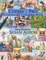 Corgis : Two: a Greyscale Colouring Book 1726230759 Book Cover