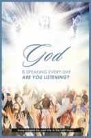 God is Speaking Everyday: Are You Listening?: Deep Insights for your Life in the Last Days 143430728X Book Cover