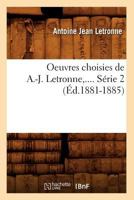 Oeuvres Choisies de A.-J. Letronne. Sa(c)Rie 2 (A0/00d.1881-1885) 2012594093 Book Cover