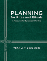 Planning for Rites and Rituals: A Resource for Episcopal Worship Year A: 2022-2023 1640655301 Book Cover