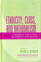 Ethnicity, Class, and Nationalism: Caribbean and Extra-Caribbean Dimensions (Caribbean Studies) 073910893X Book Cover