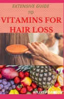 EXTENSIVE GUIDE TO VITAMINS FOR HAIR LOSS: A Profound Guide To Reduce Hair Loss With The Intake Of Vitamins B08Q6Y7P8N Book Cover