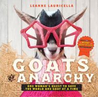 Goats of Anarchy: One Woman's Quest to Save the World One Goat at a Time 1631062859 Book Cover