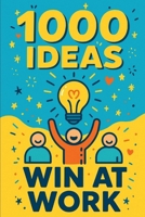 1000 Ideas: Win At Work: Climb higher. Work smarter. Win every day. (1000 Ideas Books) B0FGW66FXW Book Cover