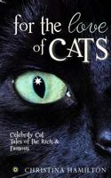 For the Love of Cats - Celebrity Cat Tales of the Rich & Famous 148398706X Book Cover