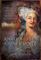 Marie Antoinette's Confidante: The Rise and Fall of the Princesse de Lamballe 1526781530 Book Cover