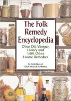 The Folk Remedy Encyclopedia: Olive Oil, Vinegar, Honey and 1,001 Other Home Remedies