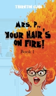 Mrs. P, Your Hair is on Fire 1947796747 Book Cover