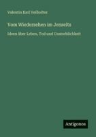 Vom Wiedersehen im Jenseits: Ideen über Leben, Tod und Unsterblichkeit 3368426583 Book Cover