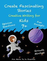 Create Fascinating Stories: Activity Workbook with Short Story Ideas, Creative Writing Prompts and Fun Drawing Ideas for kids 7 + 168489333X Book Cover