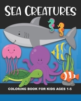 Sea Creatures Coloring Book for Kids Ages 1-5: Whale, Shark, Lobster, Crab, Clownfish, Turtle, & more! - Fun & Simple Images Aimed at Preschoolers & ... bubble letters to color as well! Great gift! B08VTZ6PC5 Book Cover