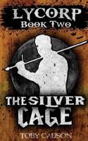The Silver Cage (Lycorp Book Two 1537041215 Book Cover