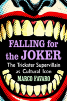 Falling for the Joker : The Trickster Supervillain As Cultural Icon 1476658544 Book Cover