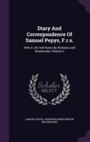Diary and Correspondence of Samuel Pepys, F. R. S., Secretary to the Admiralty in the Reign of Charles II and James II - Volume II 1021351954 Book Cover