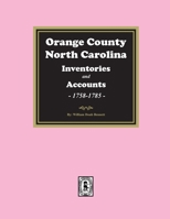 Orange County, North Carolina Inventories and Estates, 1758-1785 1639140670 Book Cover