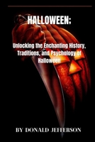 Halloween: Unlocking the Enchanting History, Traditions, and Psychology of Halloween B0CMJRP7Y8 Book Cover