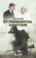 Allen Stevens: By Presidential Sanction B0C6VZ1ZBW Book Cover