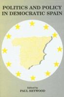 Politics and Policy in Democratic Spain: No Longer Different? (West European Politics) 0714649104 Book Cover