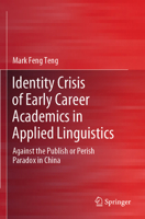 Identity Crisis of Early Career Academics in Applied Linguistics : Against the Publish or Perish Paradox in China 9819725569 Book Cover