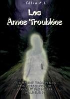 Les Âmes Troublées: Comment trouver la Paix lorsqu'on ne connaît pas notre malheur ? 232257452X Book Cover