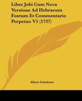 Liber Jobi Cum Nova Versione Ad Hebraeum Fontum Et Commentario Perpetuo V1 (1737) 1166068412 Book Cover