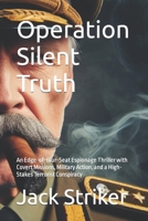 Operation Silent Truth: An Edge-of-Your-Seat Espionage Thriller with Covert Missions, Military Action, and a High-Stakes Terrorist Conspiracy (Black Sun Rising) B0CPB29ZMQ Book Cover