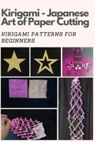 Kirigami - Japanese Art of Paper Cutting: Kirigami Patterns for Beginners B08R3YDG23 Book Cover