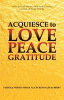 Acquiesce to Love Peace Gratitude 1504311175 Book Cover