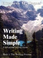 Writing Made Simple: Book 1: The Writing Process 1418407852 Book Cover