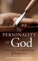 The Personality of God: STORIES OF A CARPENTER Proverbs 3:5-6 1662838956 Book Cover
