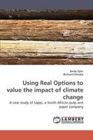 Using Real Options to value the impact of climate change: A case study of Sappi, a South African pulp and paper company 3838308751 Book Cover