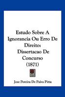 Estudo Sobre A Ignorancia Ou Erro De Direito: Dissertacao De Concurso 1161167617 Book Cover