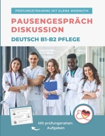 Diskussion Pausengespräch Deutsch B1-B2 Pflege: Prüfungstraining mit Elena Wermuth B09BGHTMS4 Book Cover