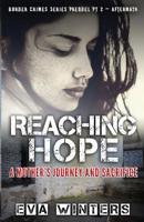 Reaching Hope: A Mother’s Journey and Sacrifice ~ Border Crimes Series Prequel Pt 2 ~ Aftermath 1545099103 Book Cover