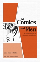 Of Comics and Men: A Cultural History of American Comic Books 1604732679 Book Cover