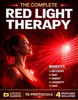 Red Light Therapy Book: The Complete Guide to Safe and Effective Use for Skin, Hair, Pain Relief, Recovery, Sleep, and Cellular Energy, Protocols and Dosage Included B0GYQTQ22N Book Cover