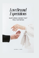 Love Beyond Expectations: Nurturing a Bond That Truly Satisfies B0CDNGVCLT Book Cover