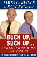 Buck Up, Suck Up . . . and Come Back When You Foul Up: 12 Winning Secrets from the War Room 0743224221 Book Cover