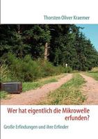 Wer hat eigentlich die Mikrowelle erfunden?: Große Erfindungen und ihre Erfinder 3837037770 Book Cover