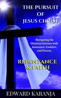 THE PURSUIT OF JESUS CHRIST SERIES: REPENTANCE & FAITH B0BZFFX1Y2 Book Cover