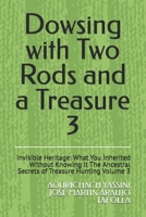 Dowsing with Two Rods and a Treasure: Invisible Heritage: What You Inherited Without Knowing It The Ancestral Secrets of Treasure Hunting Volume 3 B0FG1LBHT4 Book Cover
