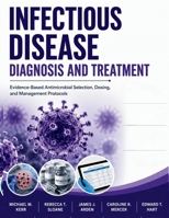 Infectious Disease Diagnosis and Treatment: Evidence-Based Antimicrobial Selection, Dosing, and Management Protocols B0H9XCZ5W5 Book Cover